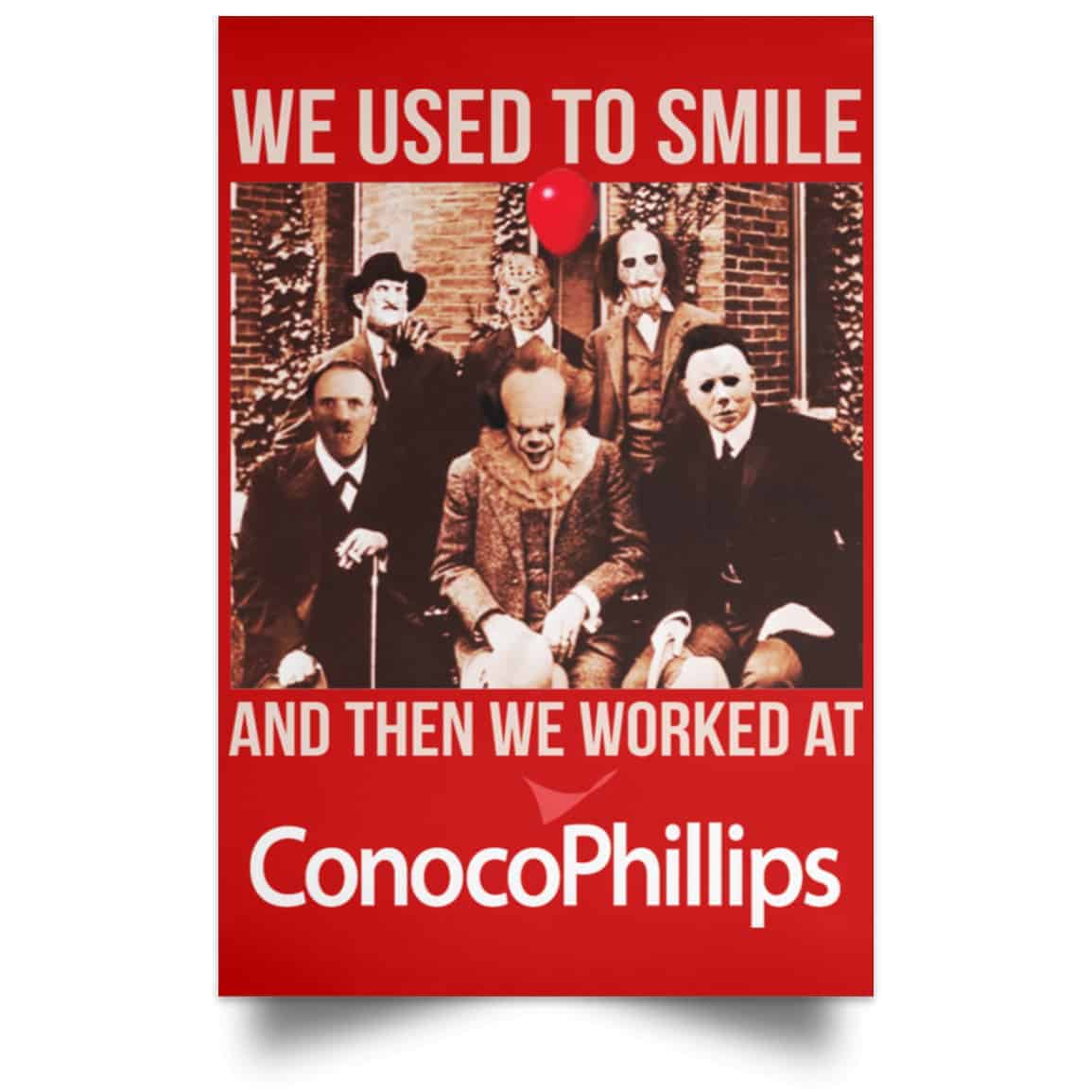 We Used To Smile And Then We Worked At ConocoPhillips Posters