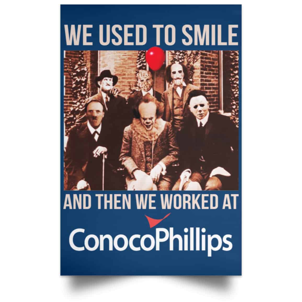 We Used To Smile And Then We Worked At ConocoPhillips Posters