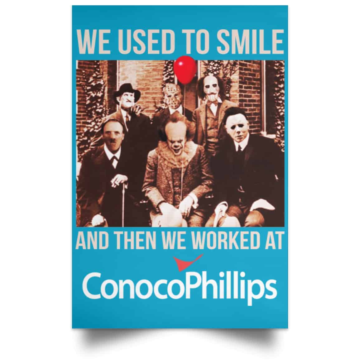 We Used To Smile And Then We Worked At ConocoPhillips Posters