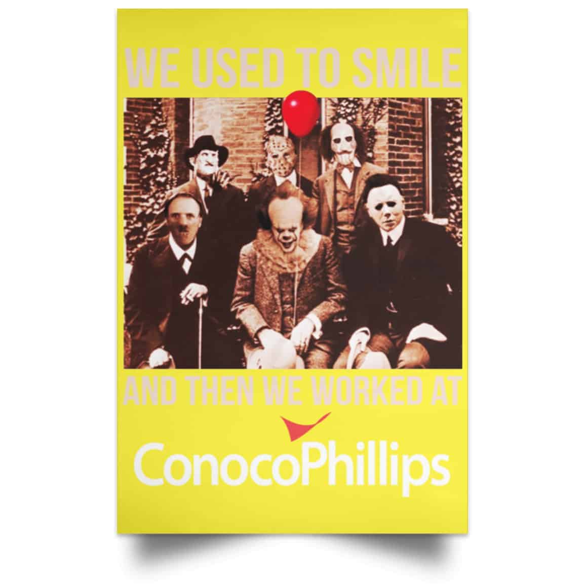 We Used To Smile And Then We Worked At ConocoPhillips Posters