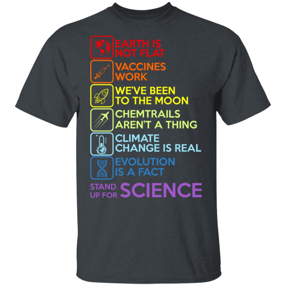 Earth Is Not Flat Vaccines Work We’ve Been To The Moon Chemtrails Aren’t A Thing Climate Change Is Real Evolution Is A Fact Stand Up For Science Shirt, Hoodie, Tank