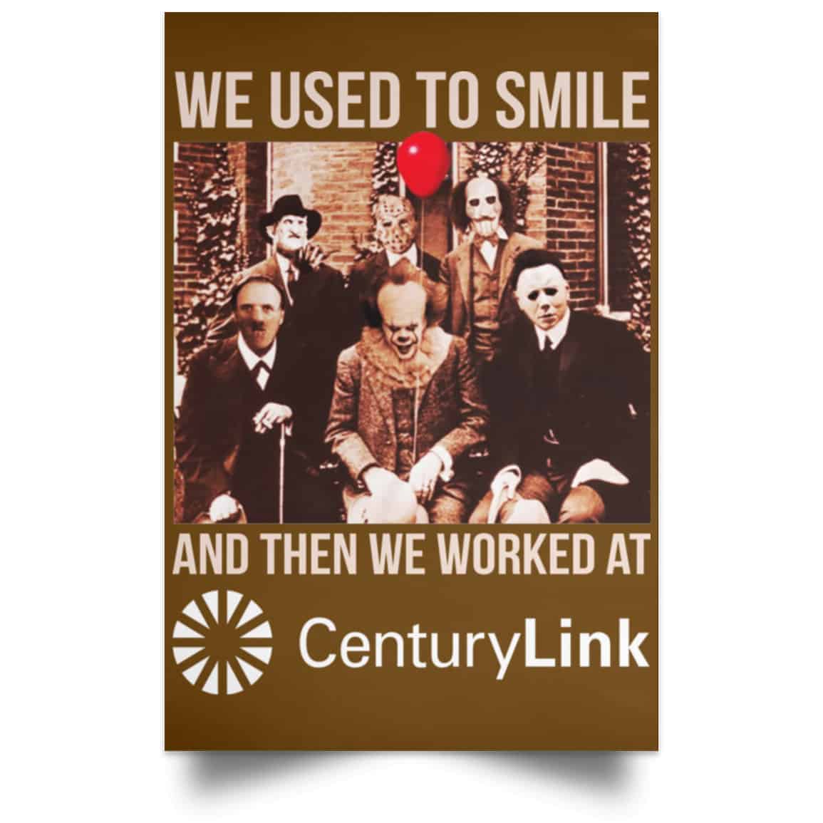 We Used To Smile And Then We Worked At CenturyLink Posters