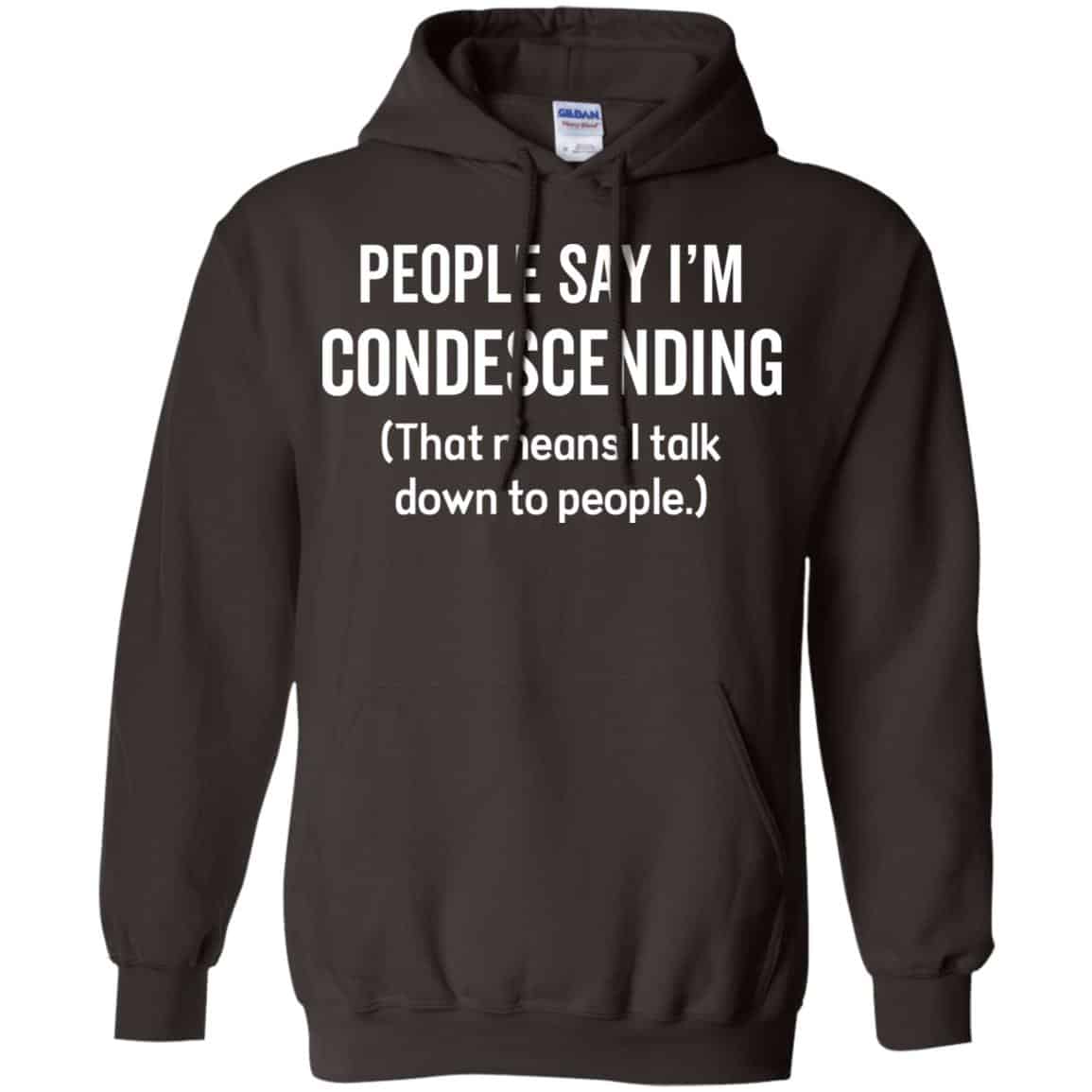 People Say I’m Condescending That Means I Talk Down To People Shirt, Hoodie, Tank