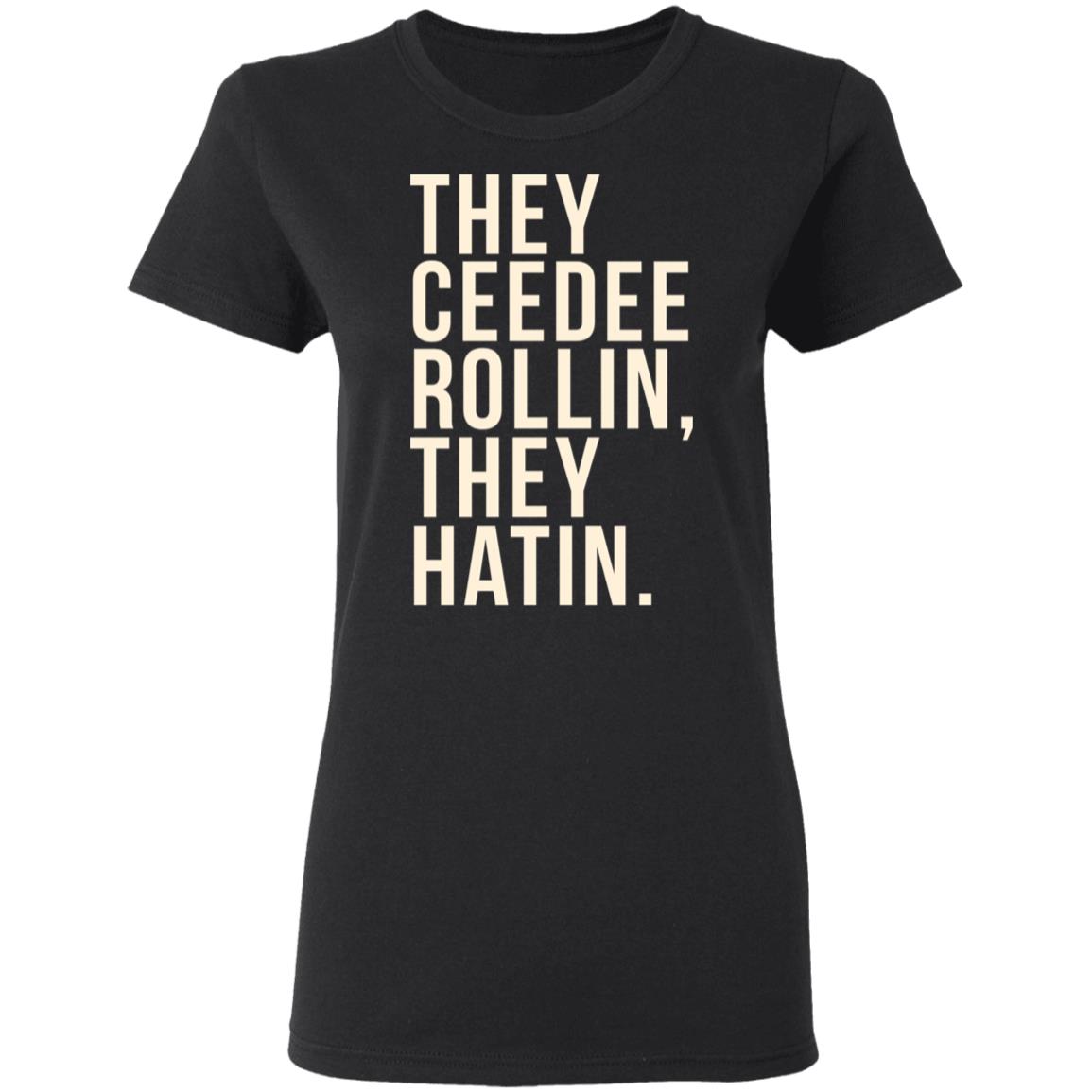 They Ceedee Rollin They Hatin Shirt, Hoodie, Tank