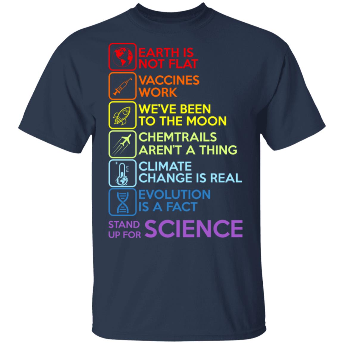 Earth Is Not Flat Vaccines Work We’ve Been To The Moon Chemtrails Aren’t A Thing Climate Change Is Real Evolution Is A Fact Stand Up For Science Shirt, Hoodie, Tank