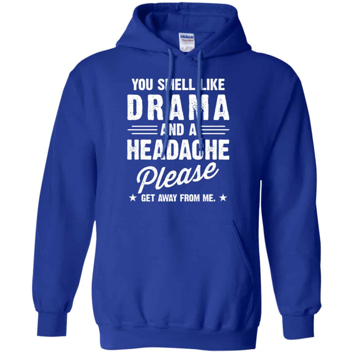 You Smell Like Drama And A Headache Please Get Away From Me Shirt, Hoodie, Tank