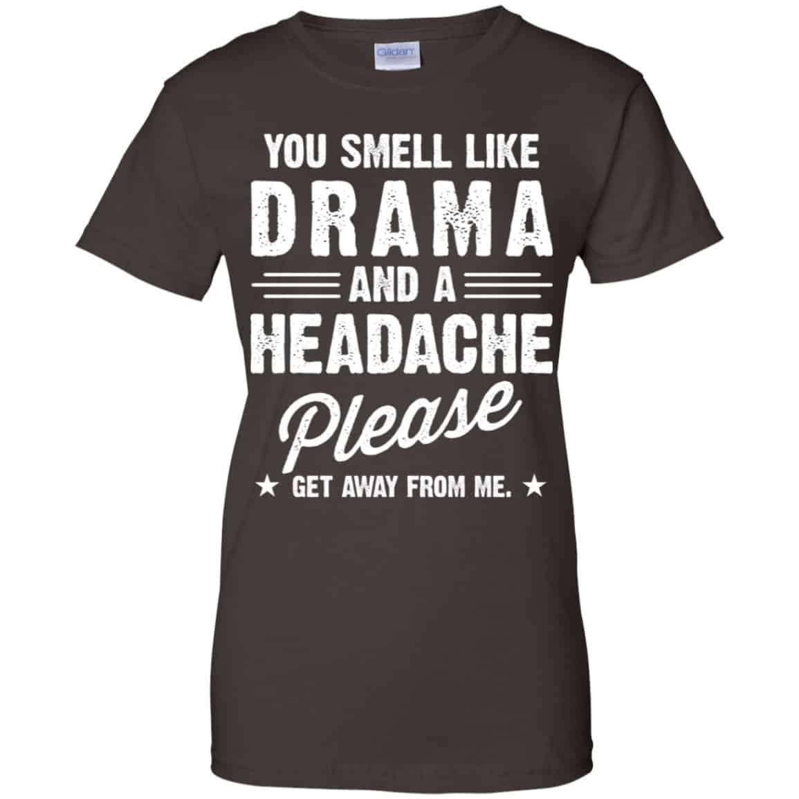 You Smell Like Drama And A Headache Please Get Away From Me Shirt, Hoodie, Tank