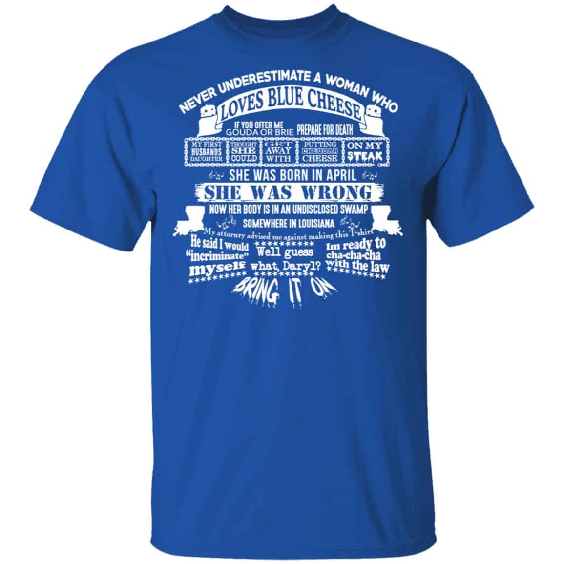 Never Underestimate A Woman Who Loves Blue Cheese And Was Born In April Shirt, Hoodie, Tank