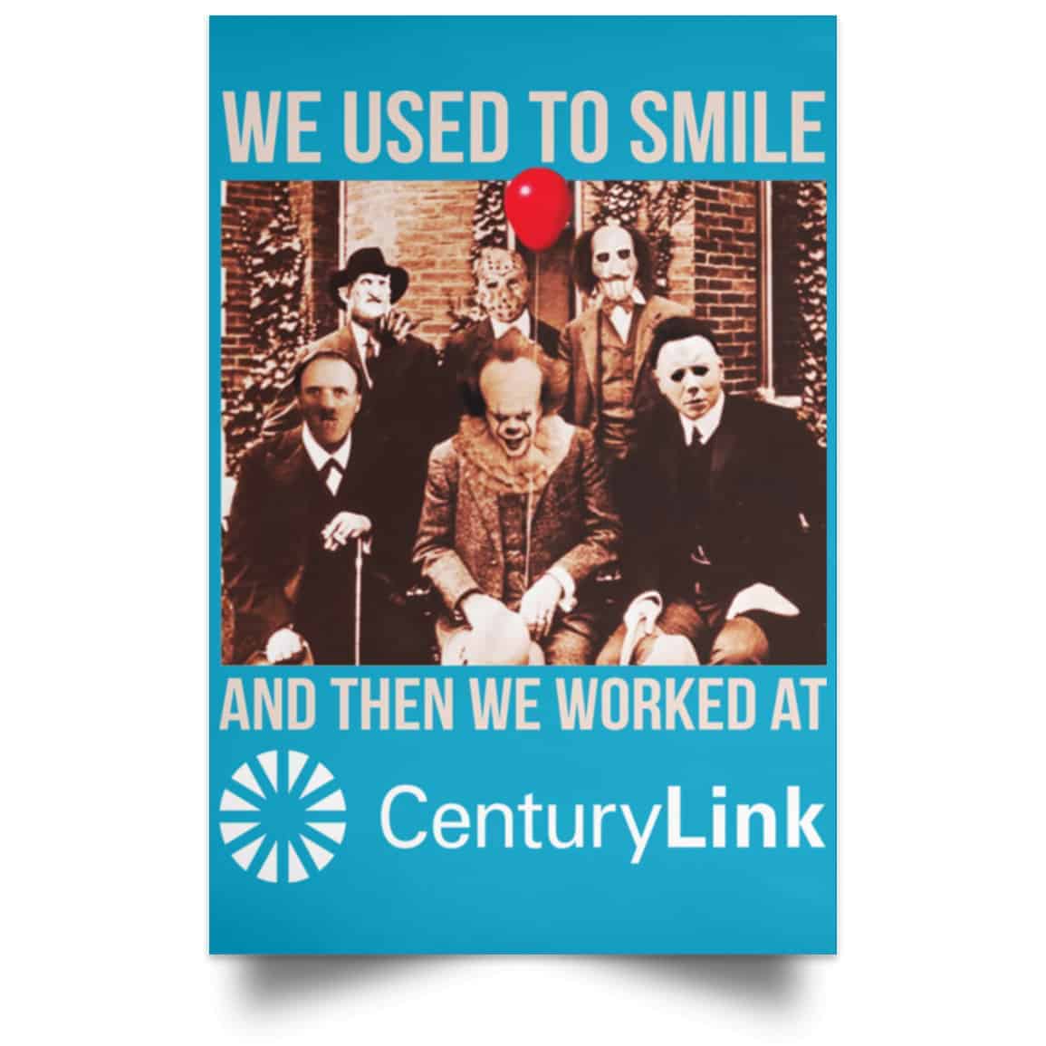 We Used To Smile And Then We Worked At CenturyLink Posters