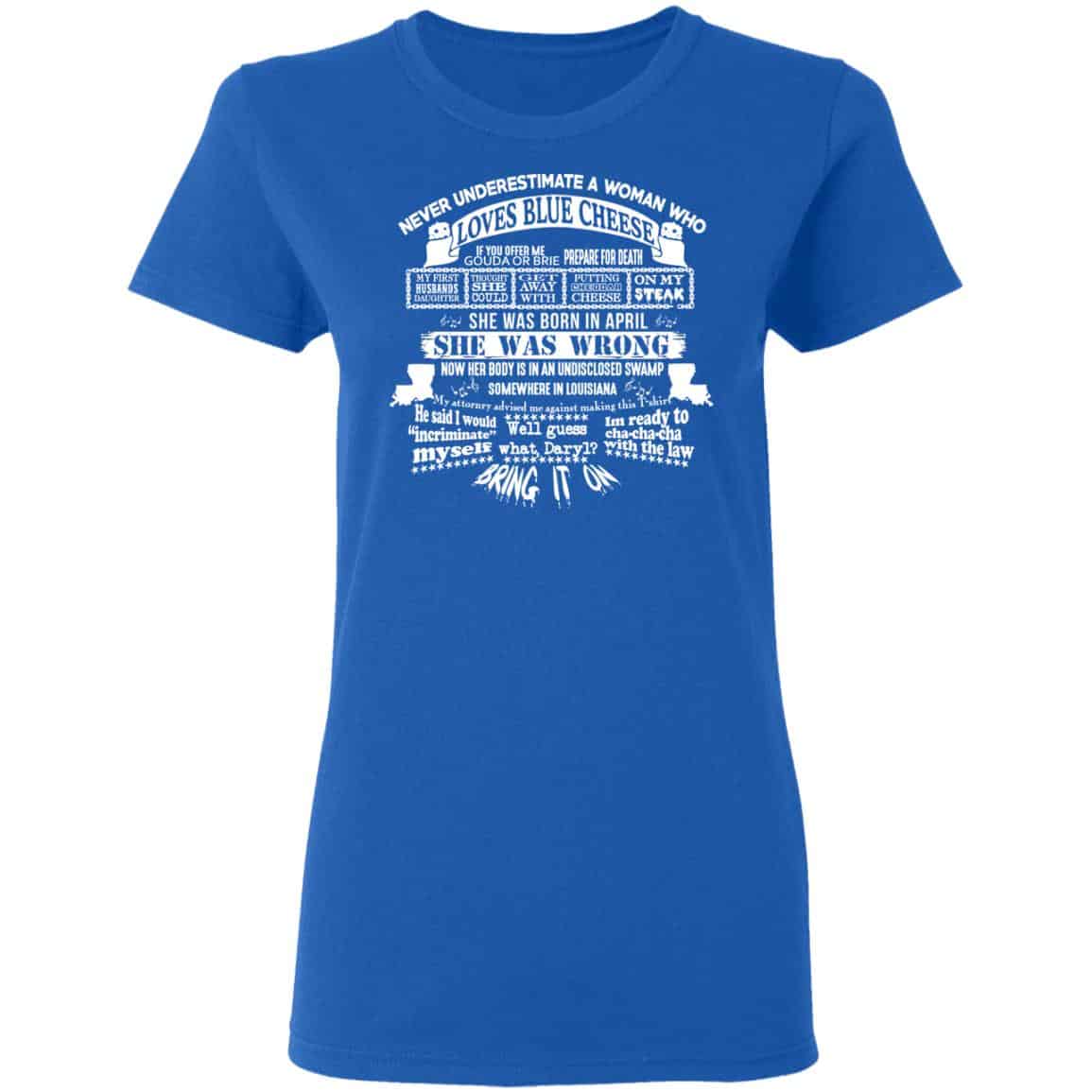 Never Underestimate A Woman Who Loves Blue Cheese And Was Born In April Shirt, Hoodie, Tank