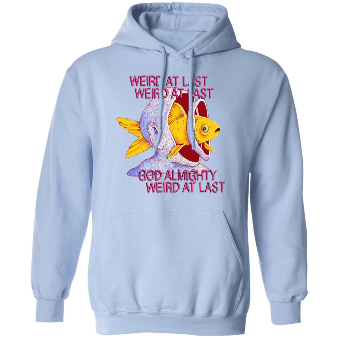 Weird At Last God Almighty Weird At Last Shirt, Hoodie, Tank