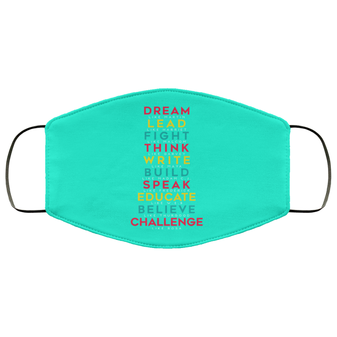 Dream Like Martin Lead Like Harriet Fight Like Malcom Think Like Garvey Face Mask