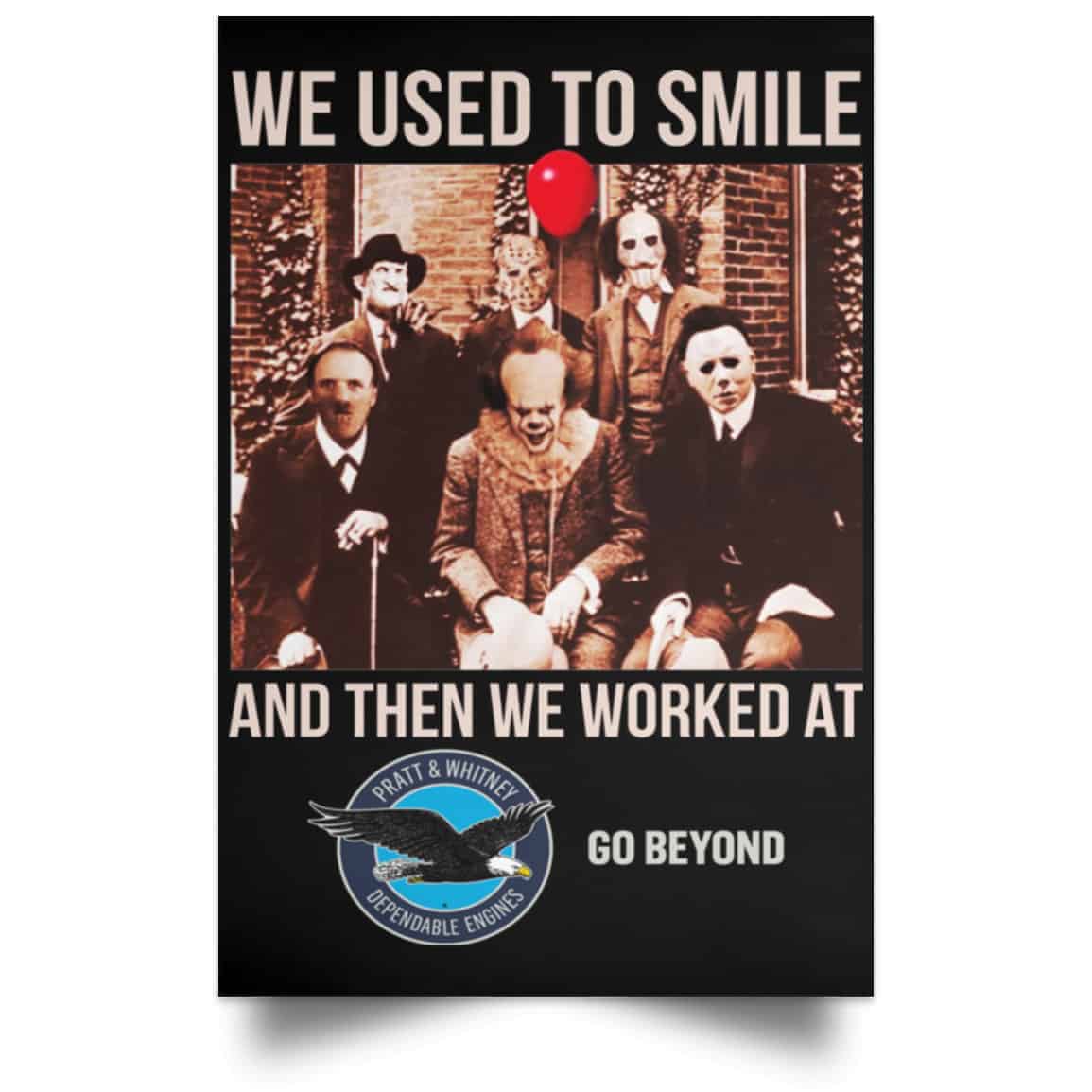 We Used To Smile And Then We Worked At Pratt & Whitney Poster