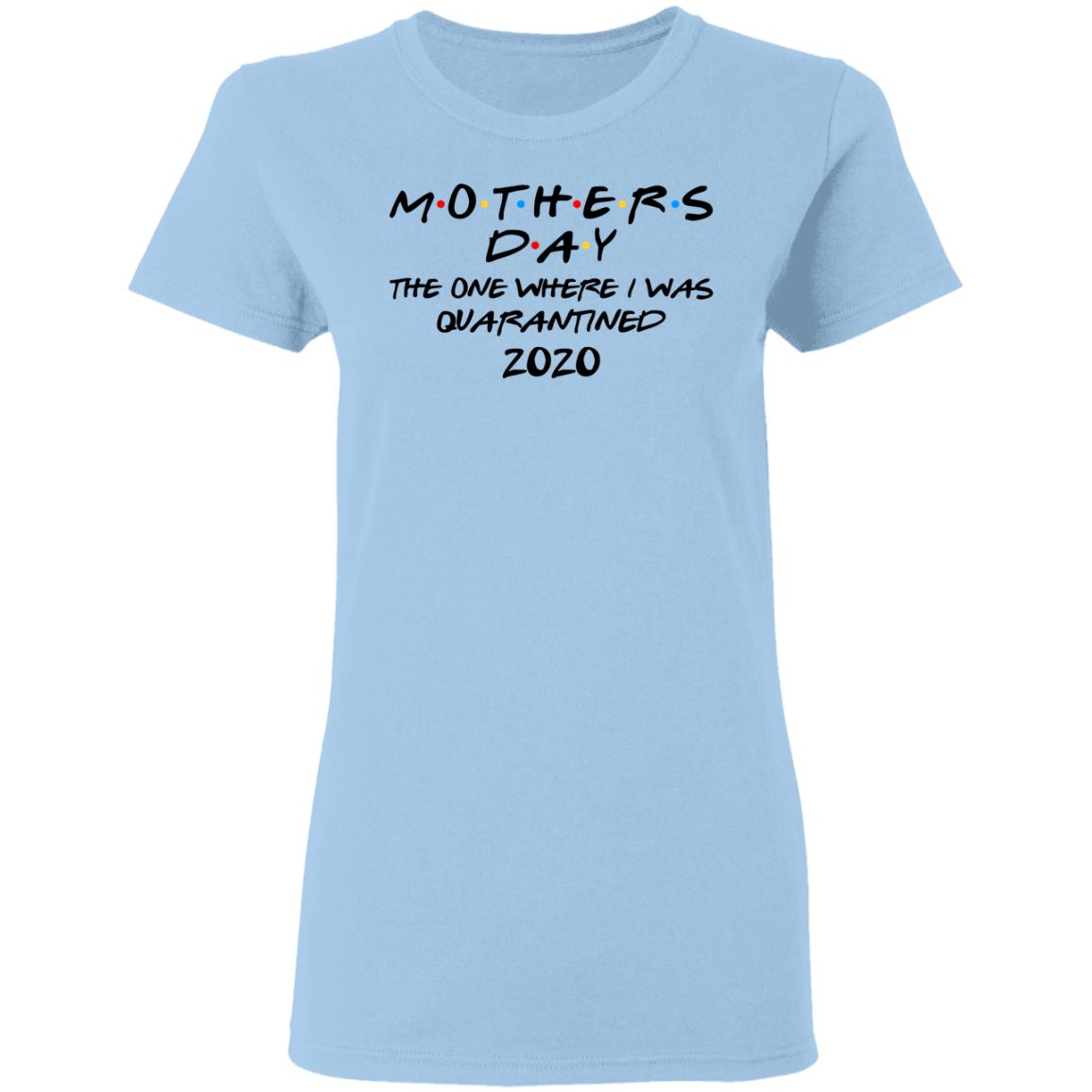 Mothers Day The One Where I Was Quarantined 2020 Shirt, Hoodie, Tank