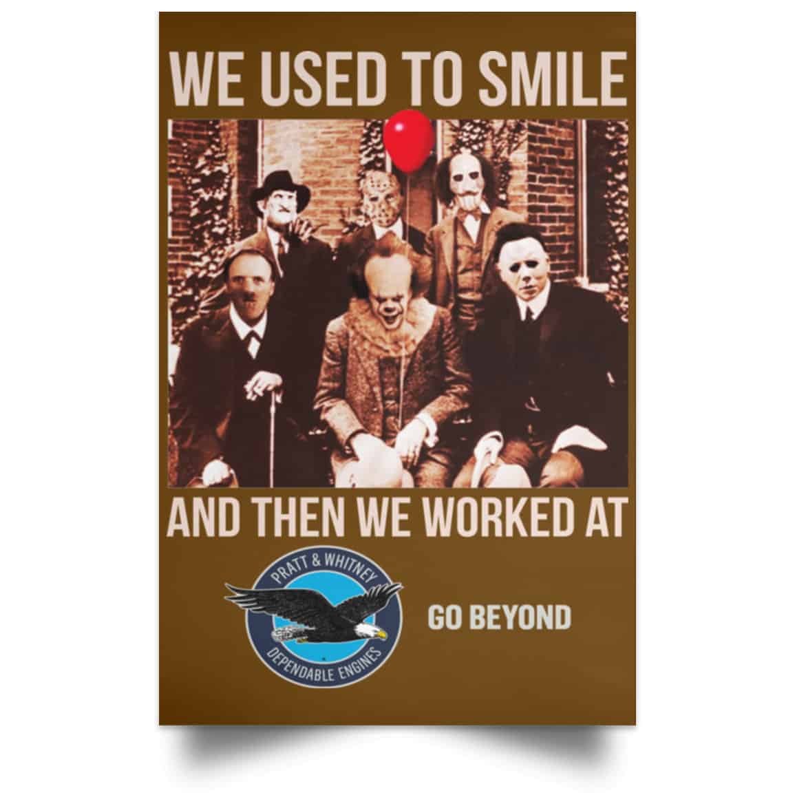 We Used To Smile And Then We Worked At Pratt & Whitney Poster
