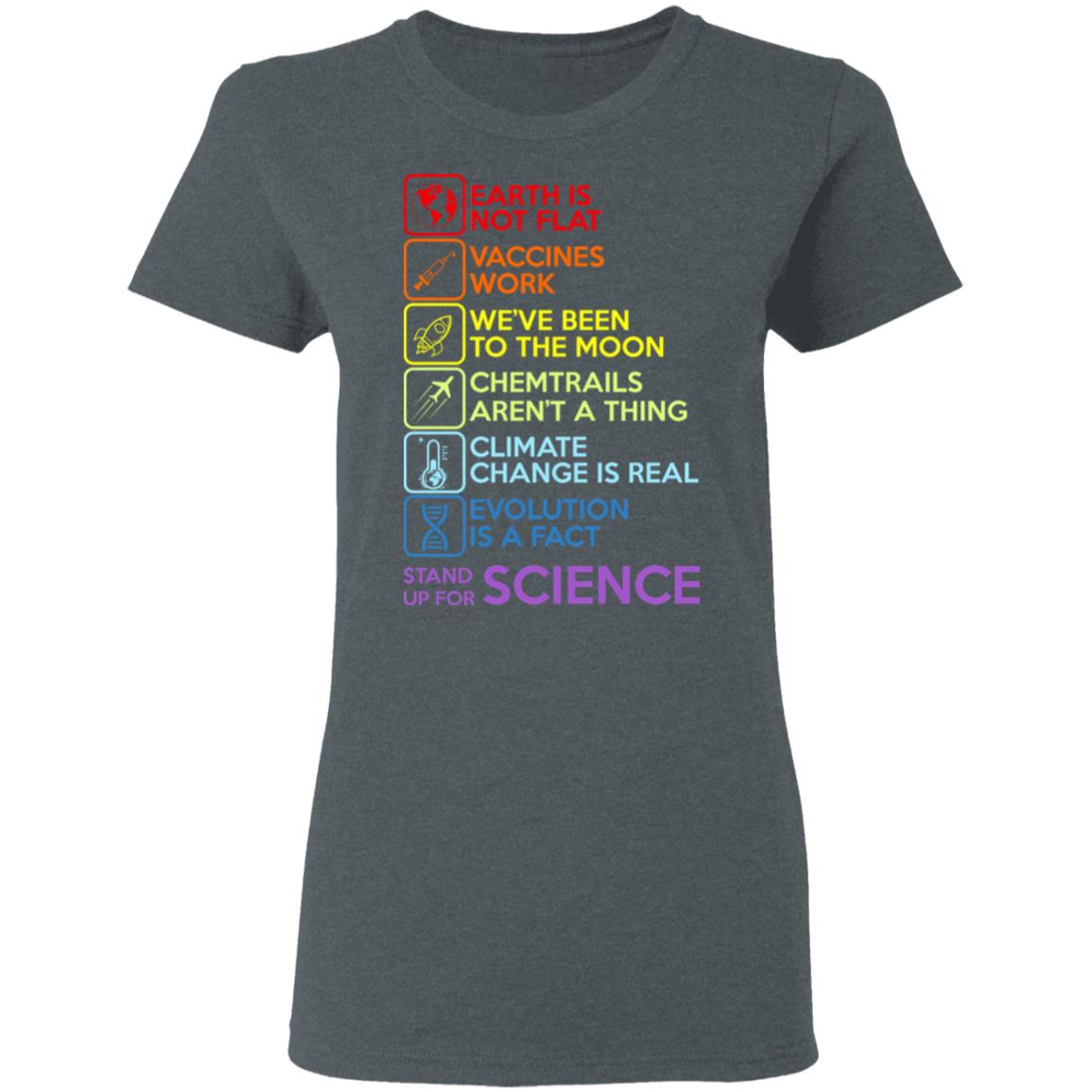 Earth Is Not Flat Vaccines Work We’ve Been To The Moon Chemtrails Aren’t A Thing Climate Change Is Real Evolution Is A Fact Stand Up For Science Shirt, Hoodie, Tank