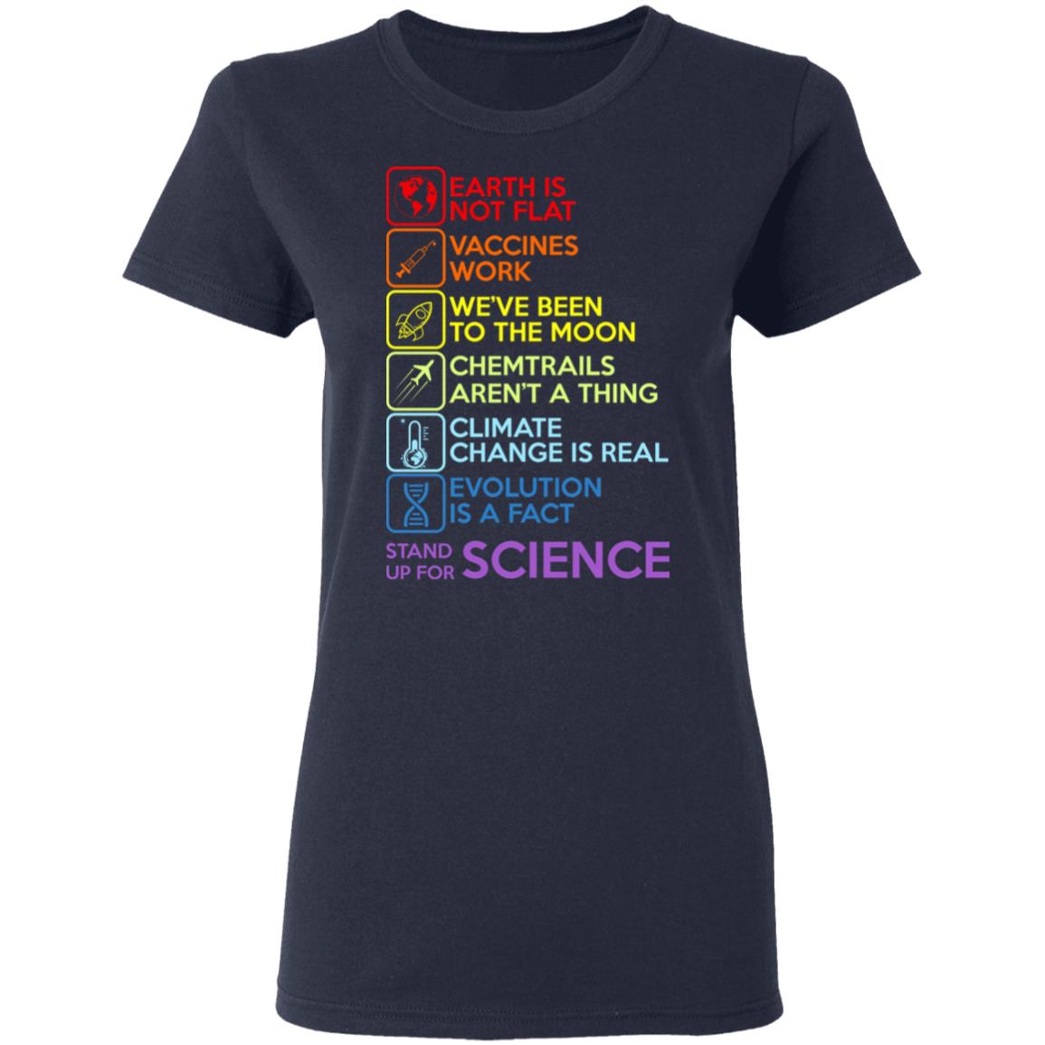 Earth Is Not Flat Vaccines Work We’ve Been To The Moon Chemtrails Aren’t A Thing Climate Change Is Real Evolution Is A Fact Stand Up For Science Shirt, Hoodie, Tank