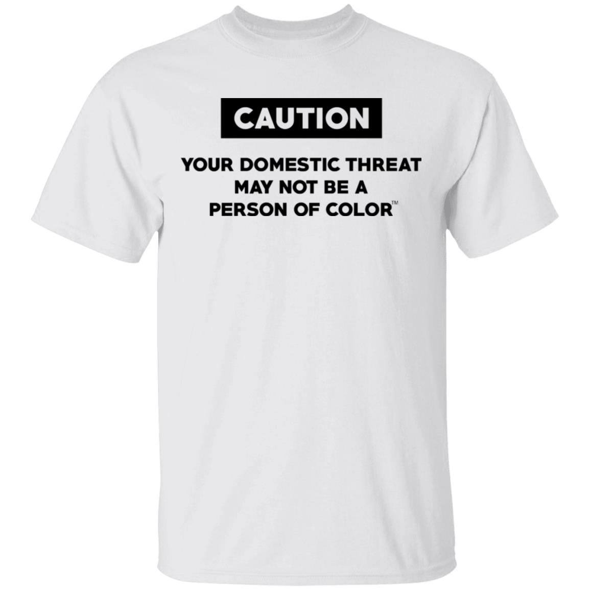 Caution Your Domestic Threat May Not Be A Person Of Color Shirt, Hoodie, Tank