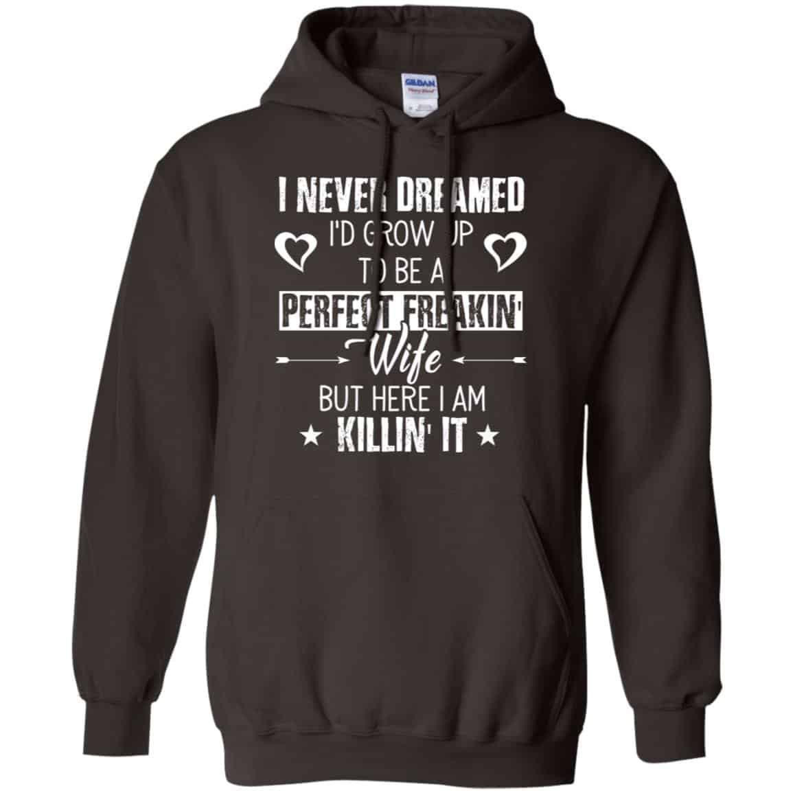 Perfect Freakin’ Wife – I Never Dreamed I’d Grow Up To Be A Perfect Freaking Wife Shirt, Hoodie, Tank