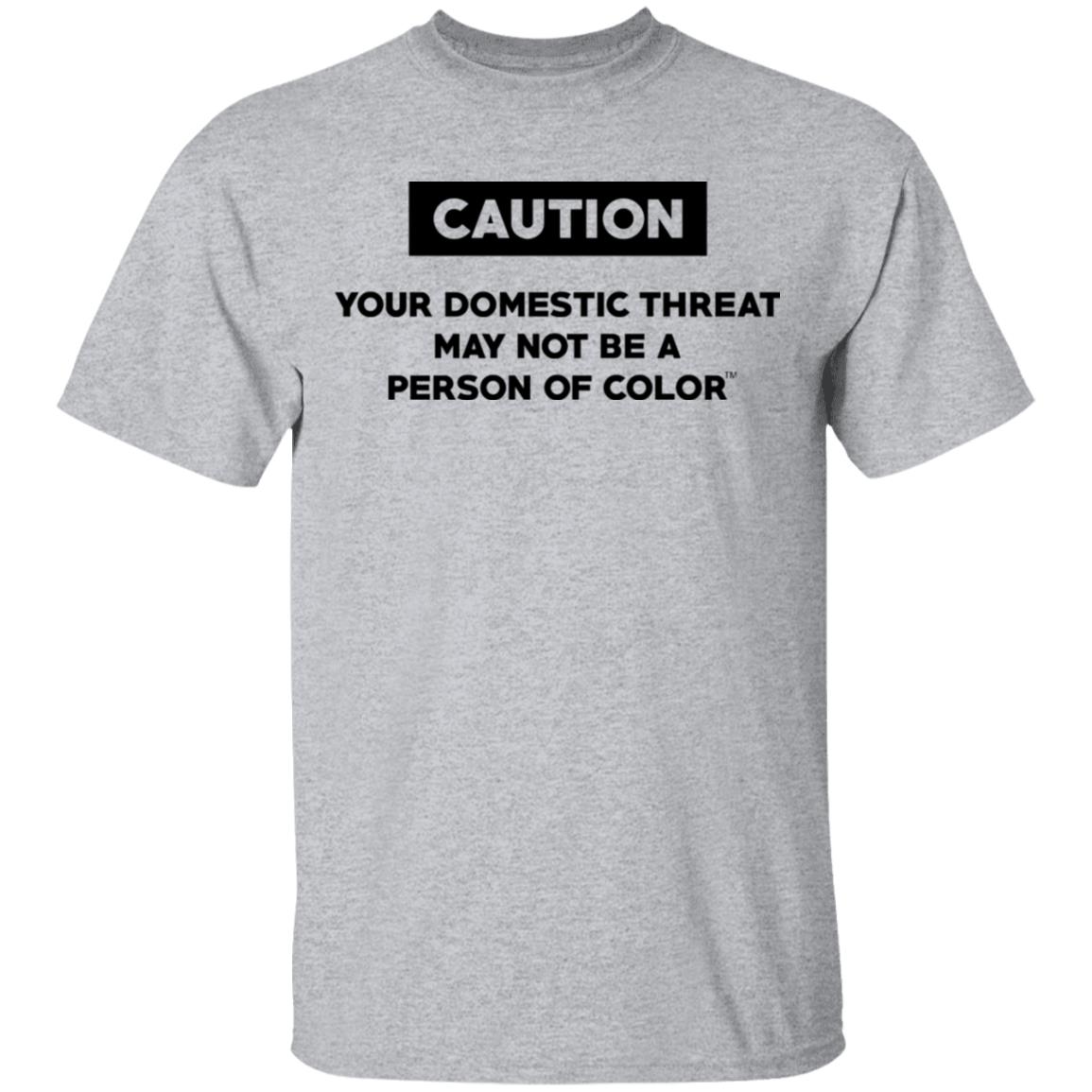 Caution Your Domestic Threat May Not Be A Person Of Color Shirt, Hoodie, Tank