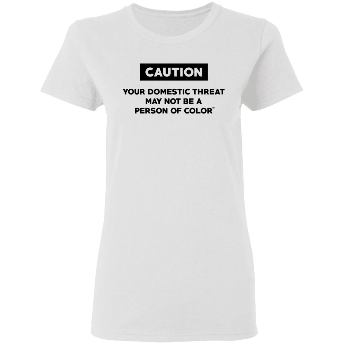 Caution Your Domestic Threat May Not Be A Person Of Color Shirt, Hoodie, Tank