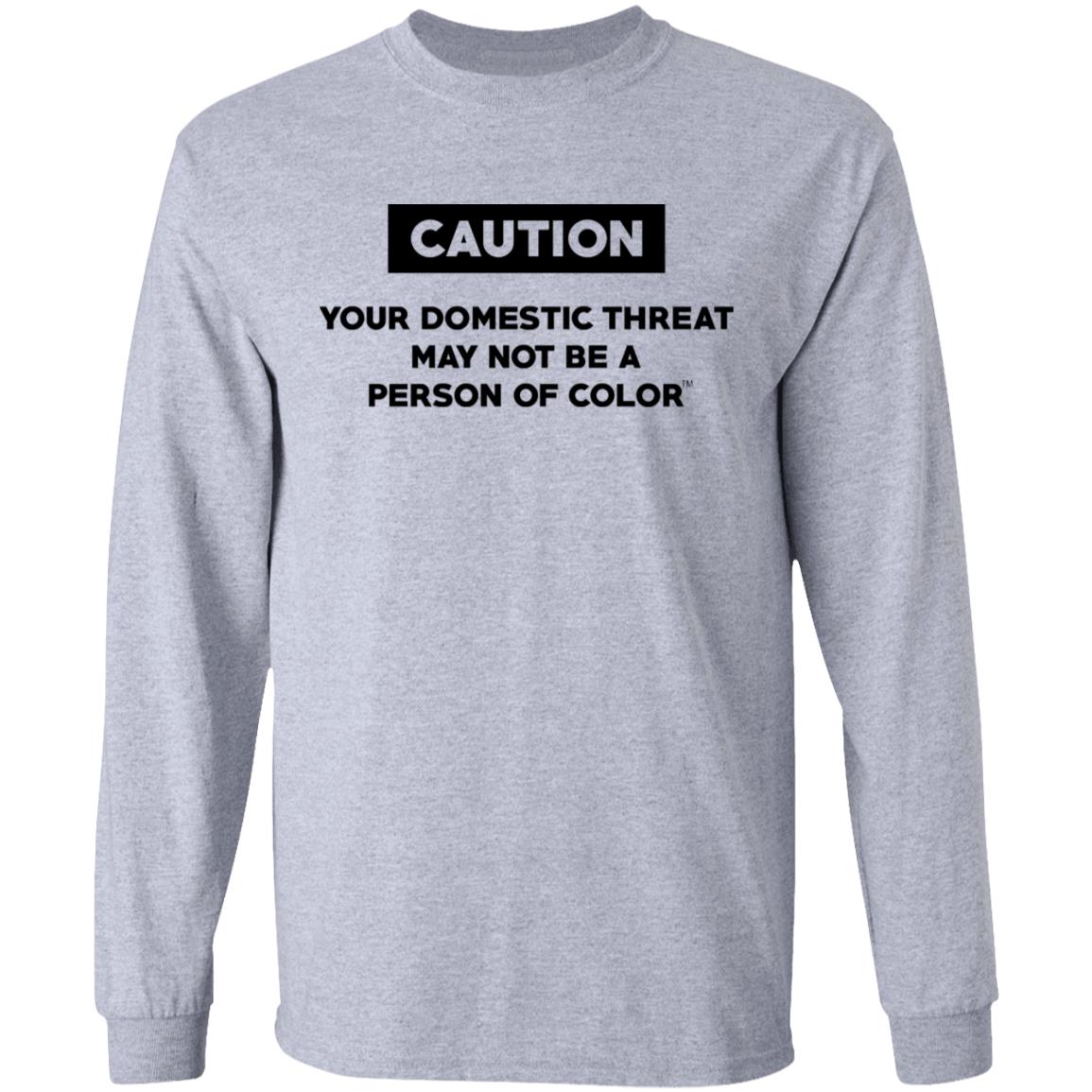 Caution Your Domestic Threat May Not Be A Person Of Color Shirt, Hoodie, Tank