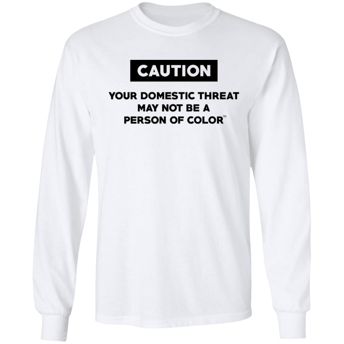 Caution Your Domestic Threat May Not Be A Person Of Color Shirt, Hoodie, Tank