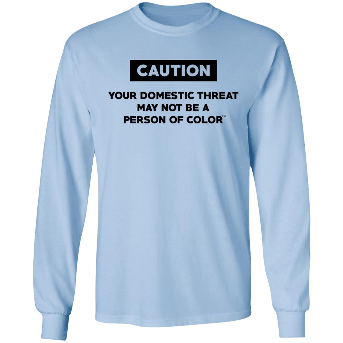 Caution Your Domestic Threat May Not Be A Person Of Color Shirt, Hoodie, Tank