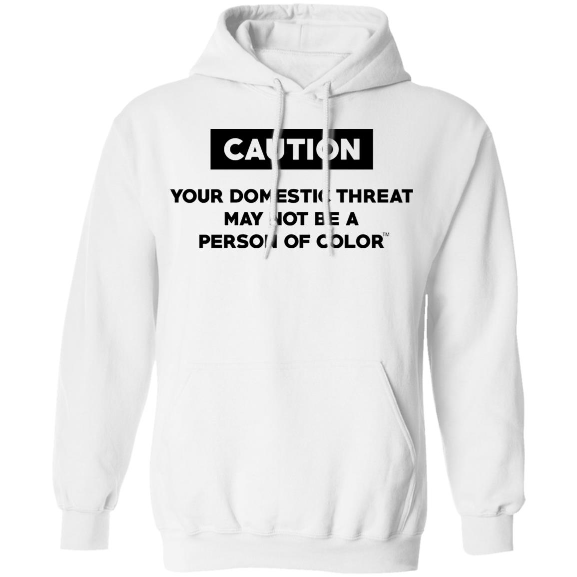 Caution Your Domestic Threat May Not Be A Person Of Color Shirt, Hoodie, Tank