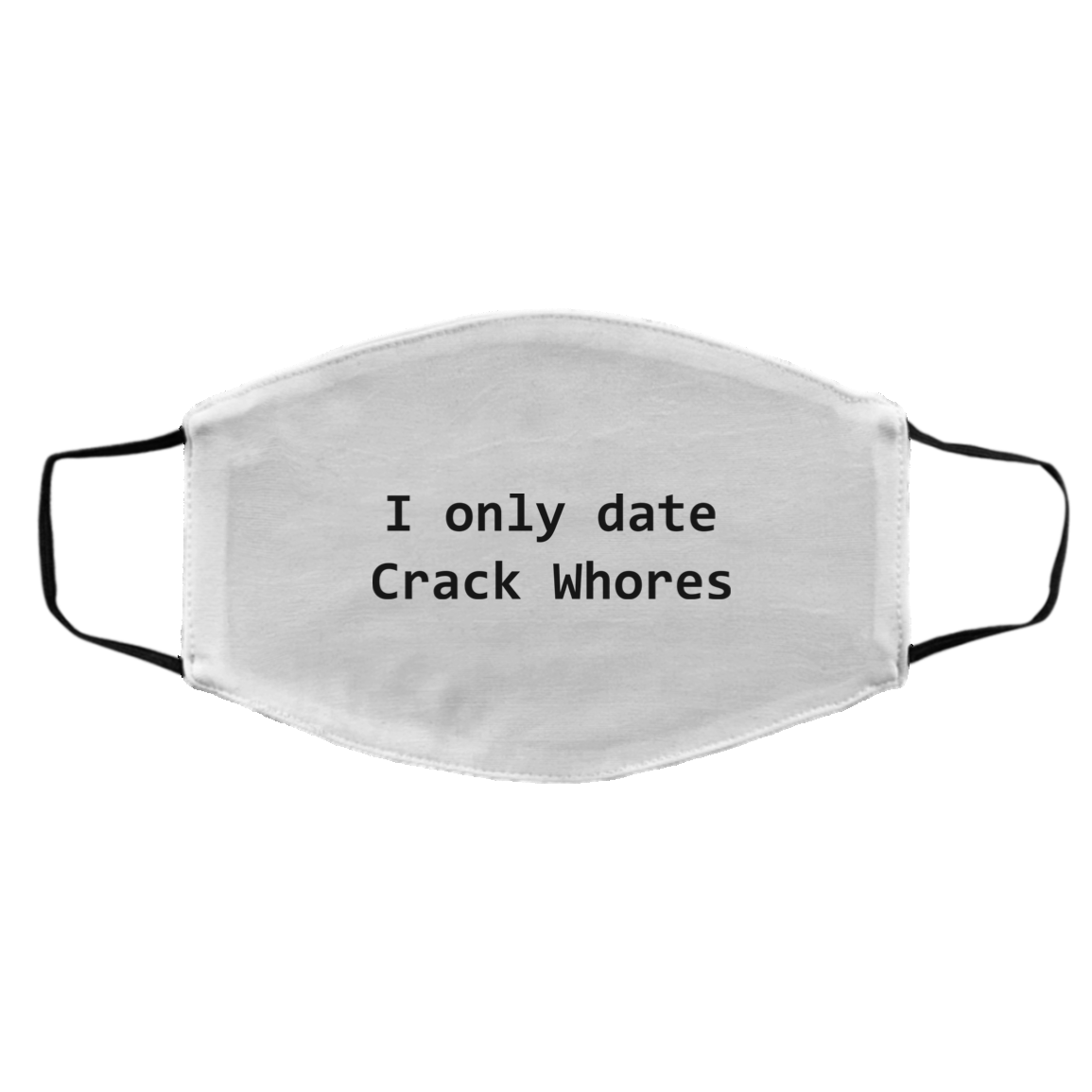 I Only Date Crack Whores Face Mask