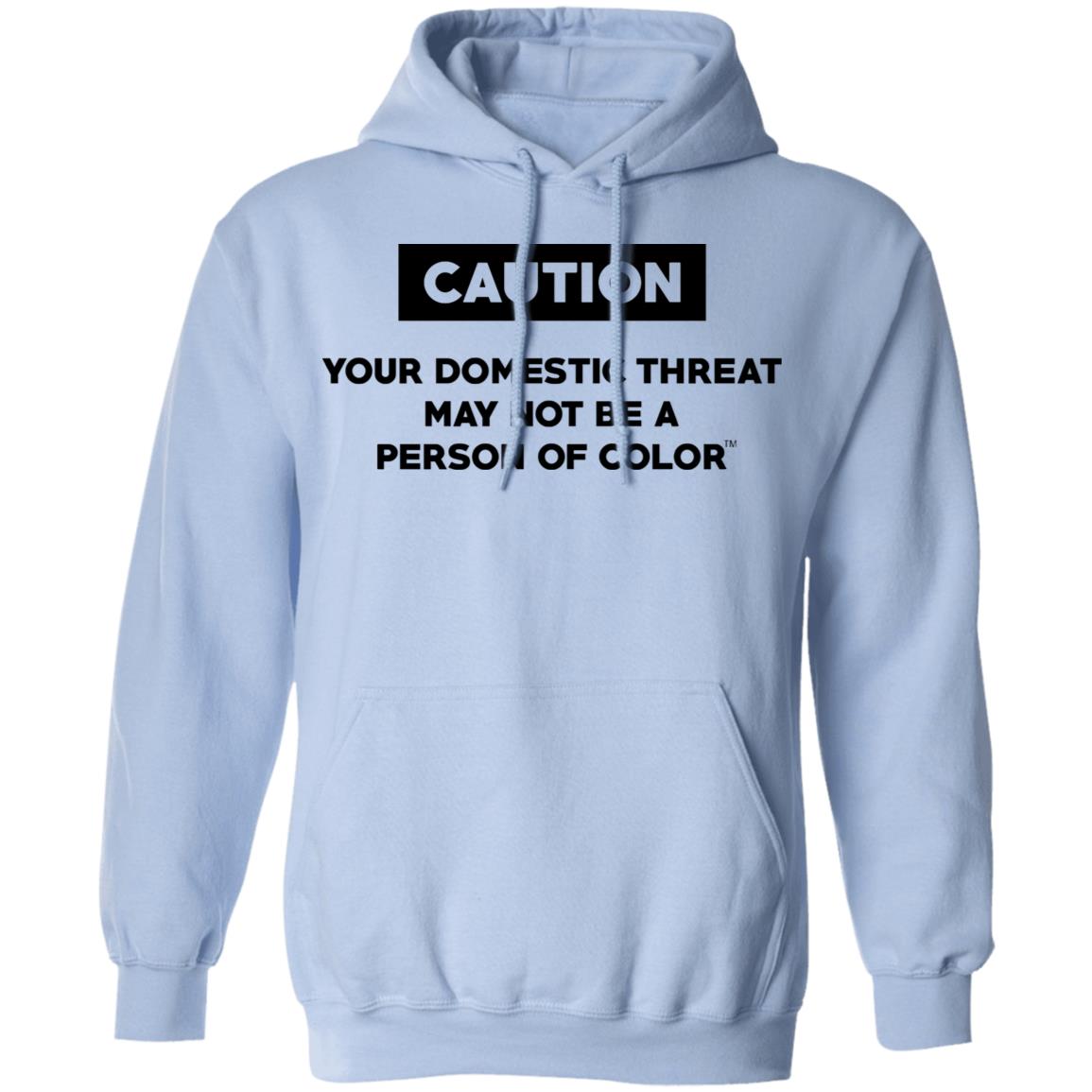 Caution Your Domestic Threat May Not Be A Person Of Color Shirt, Hoodie, Tank