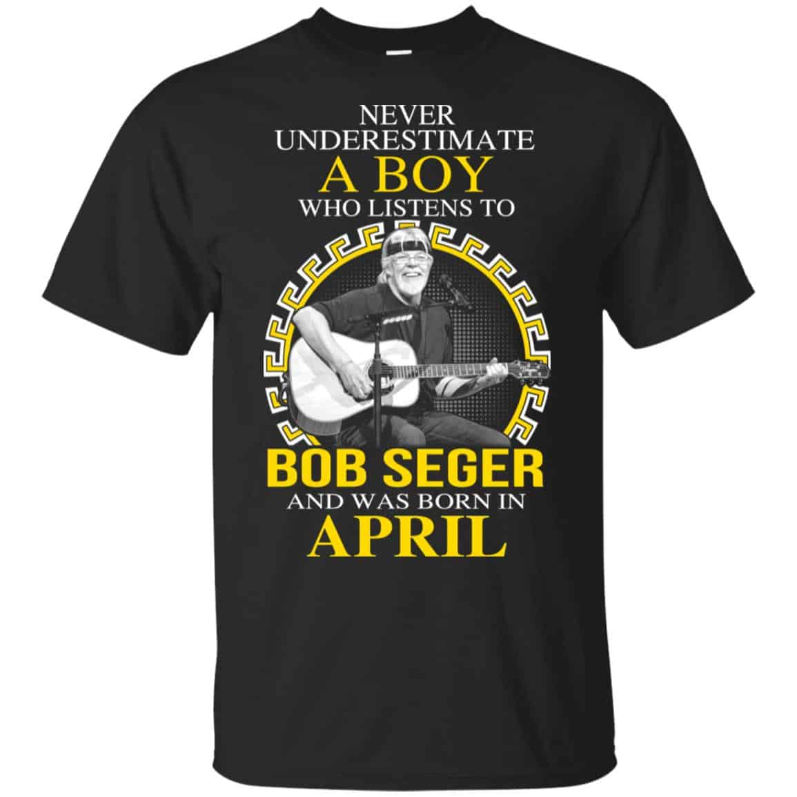 A Boy Who Listens To Bob Seger And Was Born In April T-Shirts, Hoodie, Tank