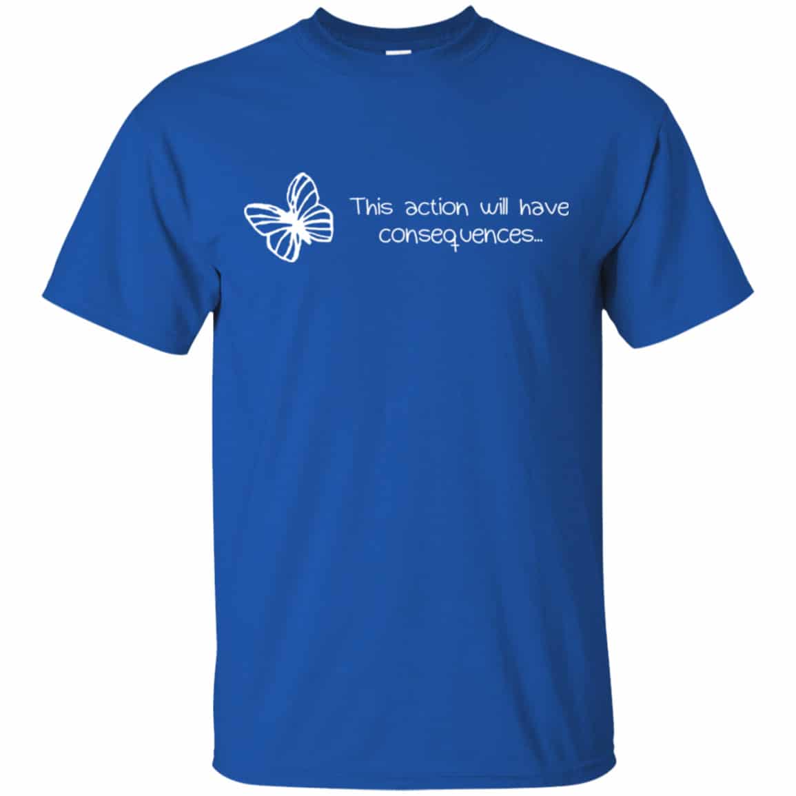 Butterfly Effect: This Action Will Have Consequences Shirt, Hoodie, Tank