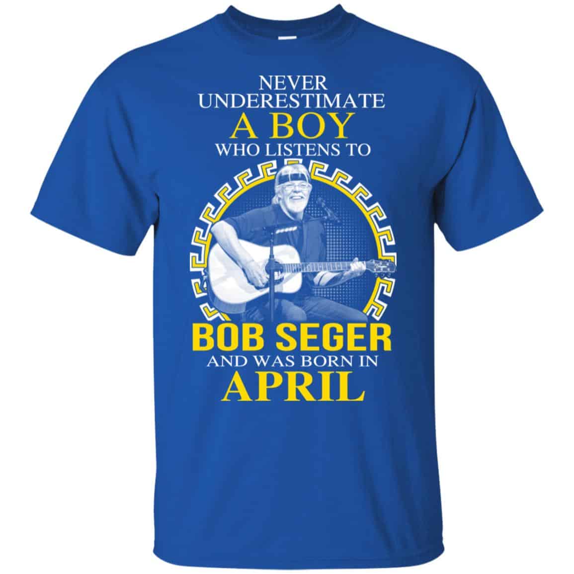 A Boy Who Listens To Bob Seger And Was Born In April T-Shirts, Hoodie, Tank