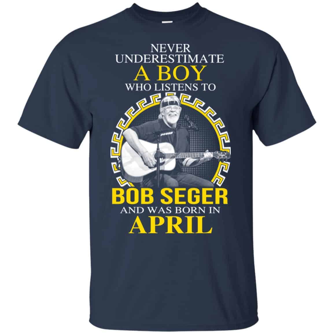 A Boy Who Listens To Bob Seger And Was Born In April T-Shirts, Hoodie, Tank