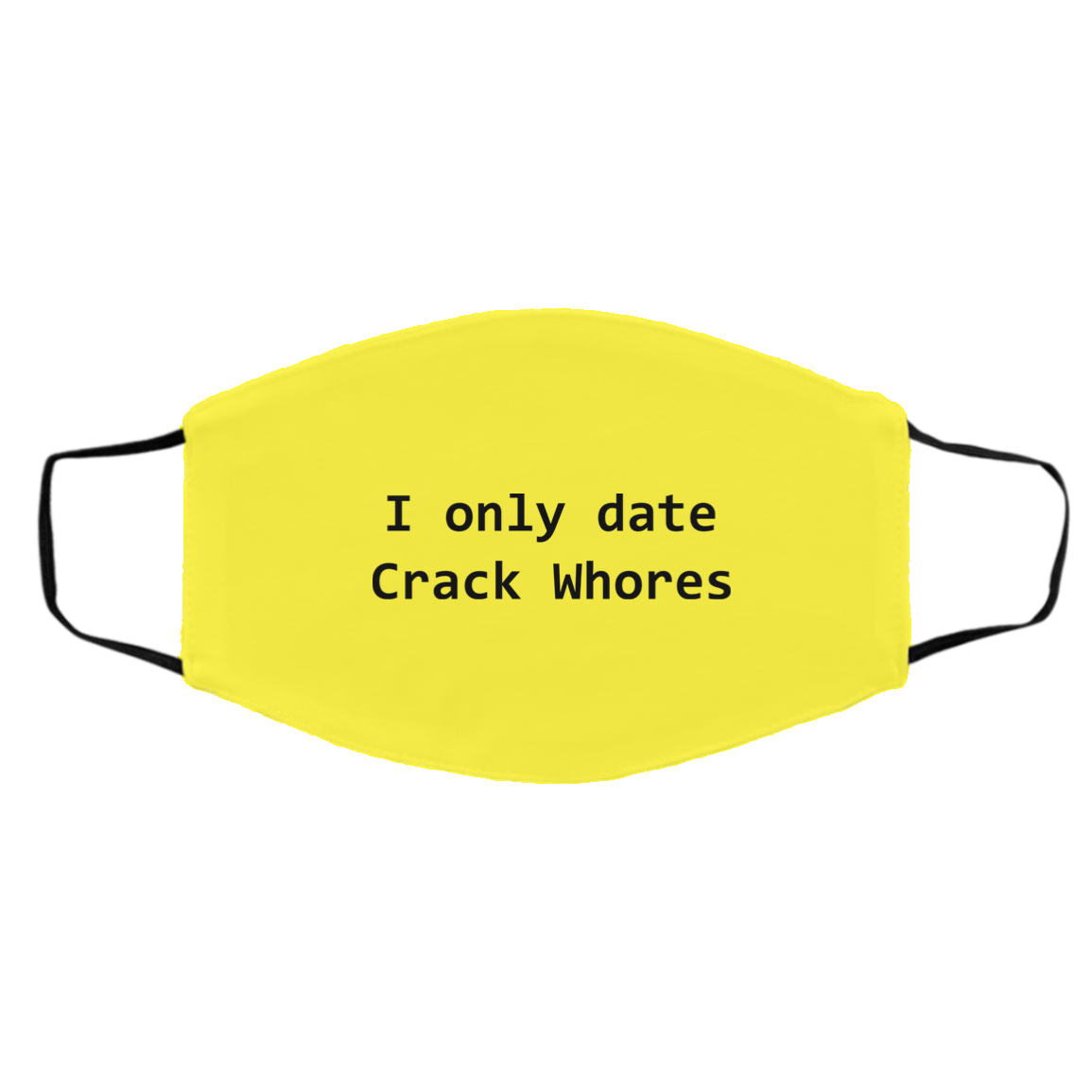 I Only Date Crack Whores Face Mask