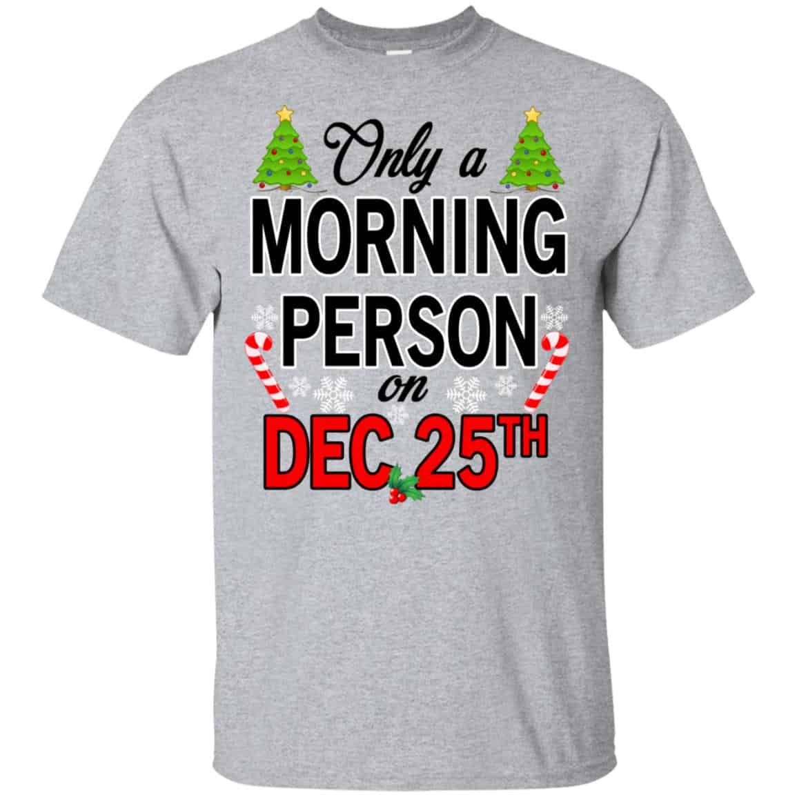 Only A Morning Person On December 25th T-Shirts, Hoodie, Tank