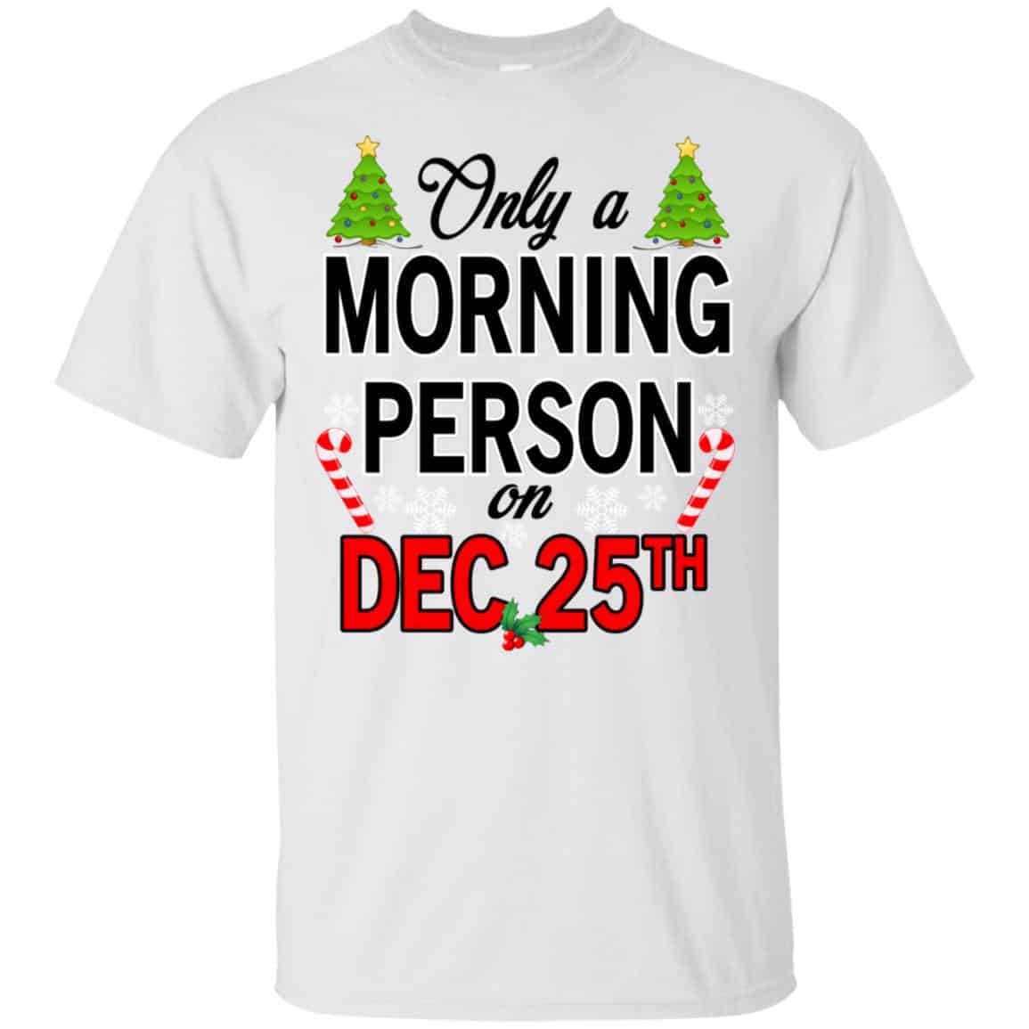 Only A Morning Person On December 25th T-Shirts, Hoodie, Tank