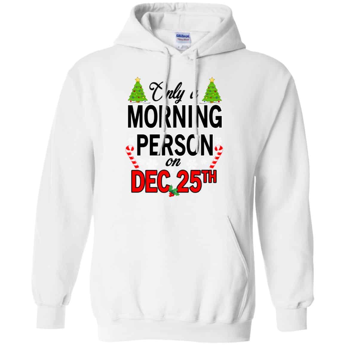 Only A Morning Person On December 25th T-Shirts, Hoodie, Tank