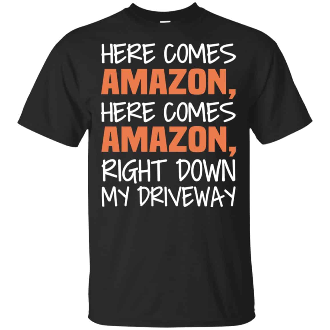 Here Comes Amazon Here Come Amazon Right Down My Driveway T-Shirts, Hoodie, Tank