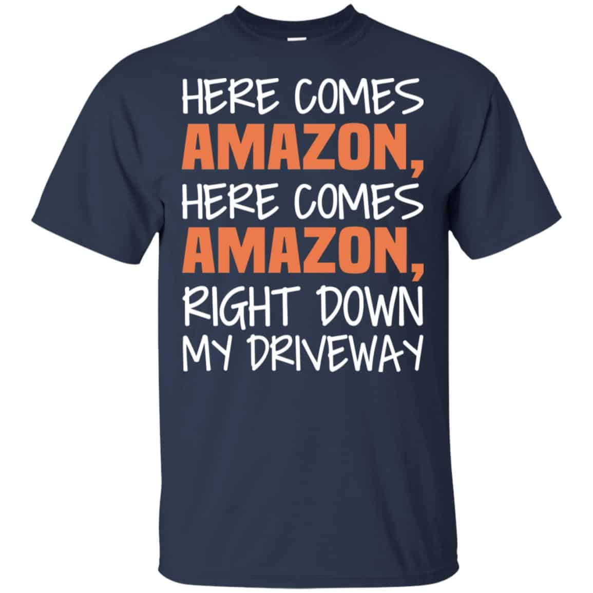 Here Comes Amazon Here Come Amazon Right Down My Driveway T-Shirts, Hoodie, Tank
