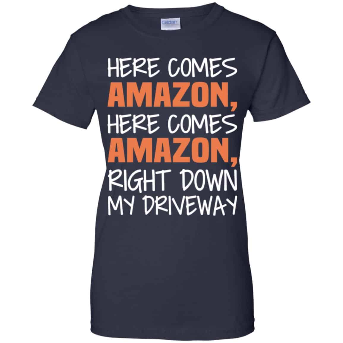 Here Comes Amazon Here Come Amazon Right Down My Driveway T-Shirts, Hoodie, Tank