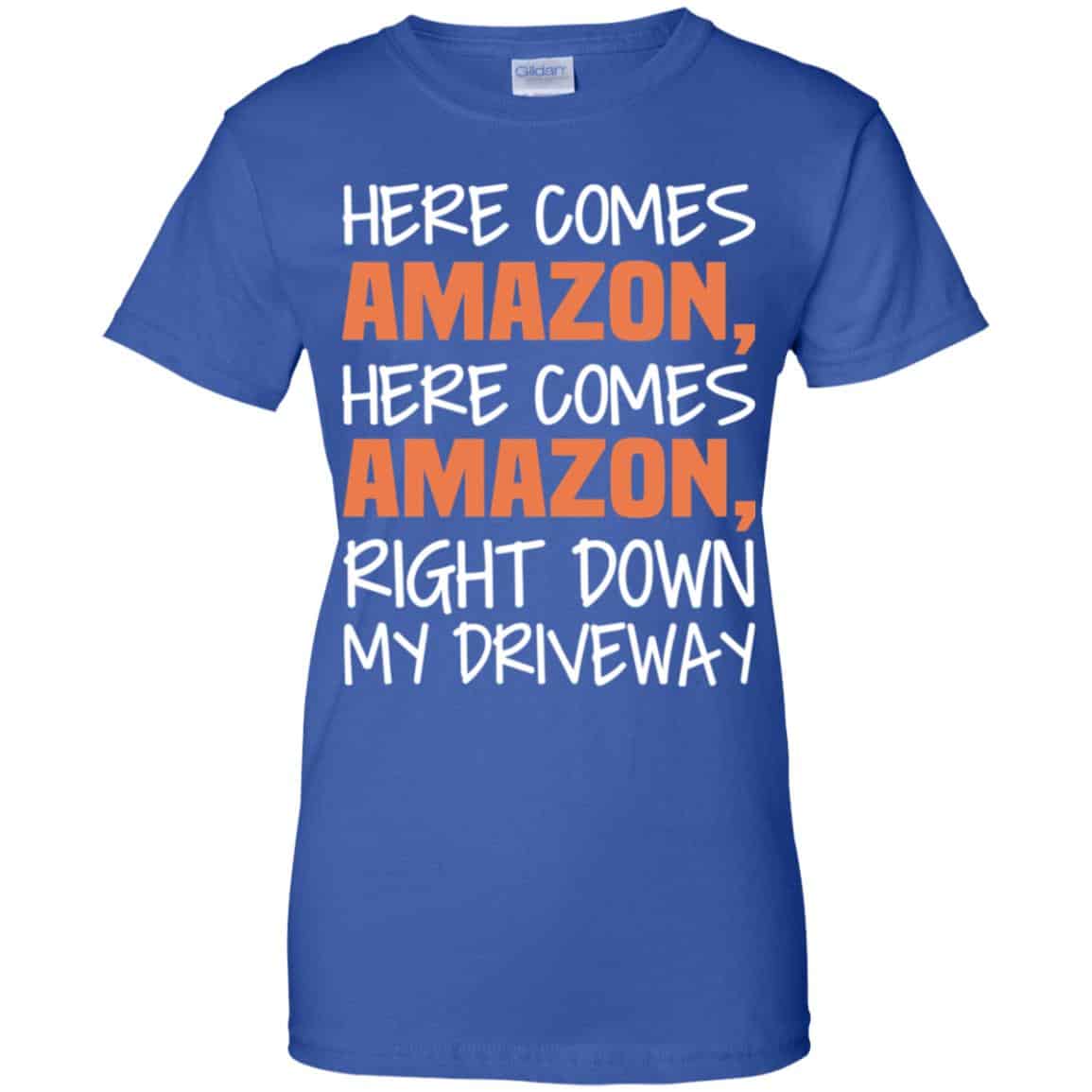 Here Comes Amazon Here Come Amazon Right Down My Driveway T-Shirts, Hoodie, Tank