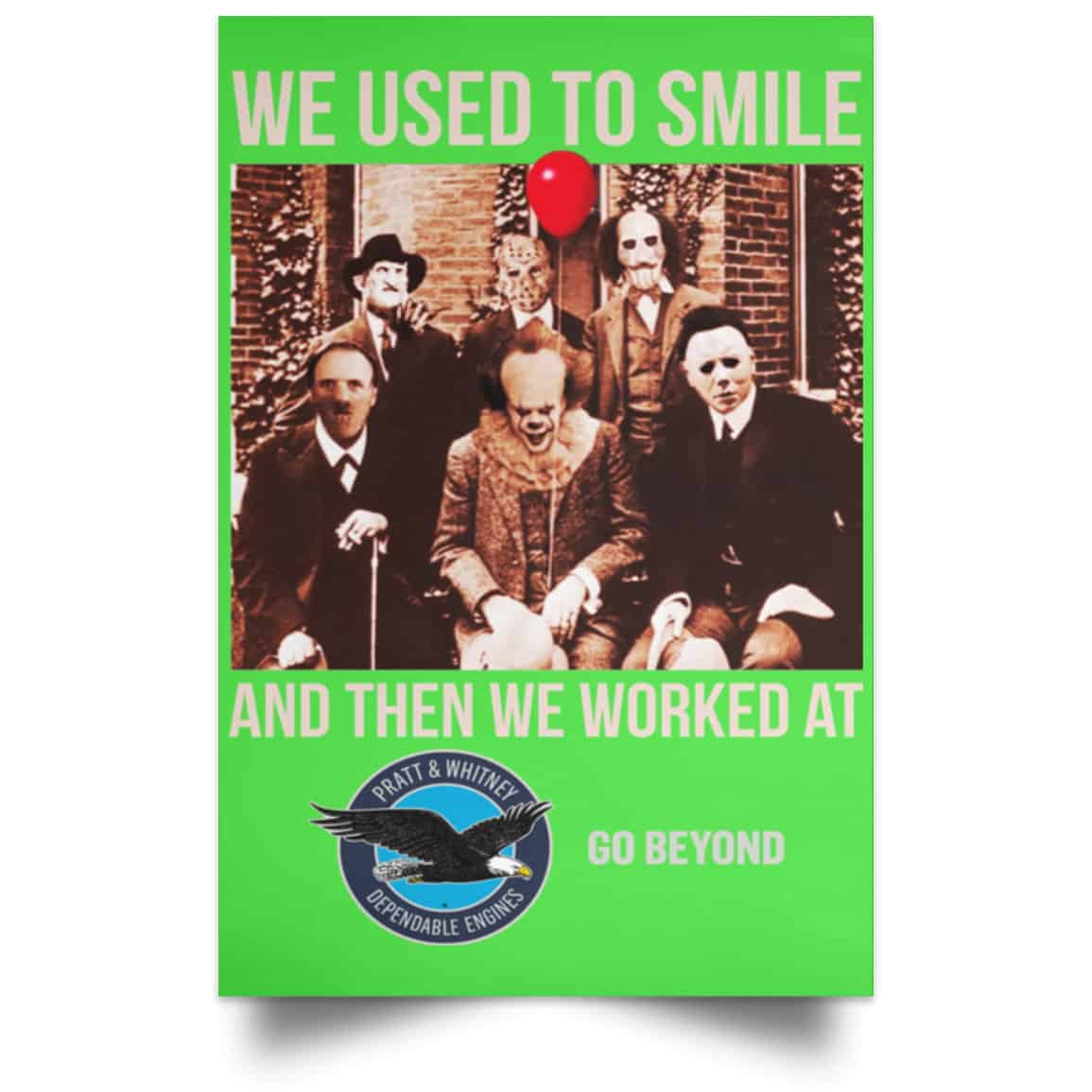 We Used To Smile And Then We Worked At Pratt & Whitney Poster