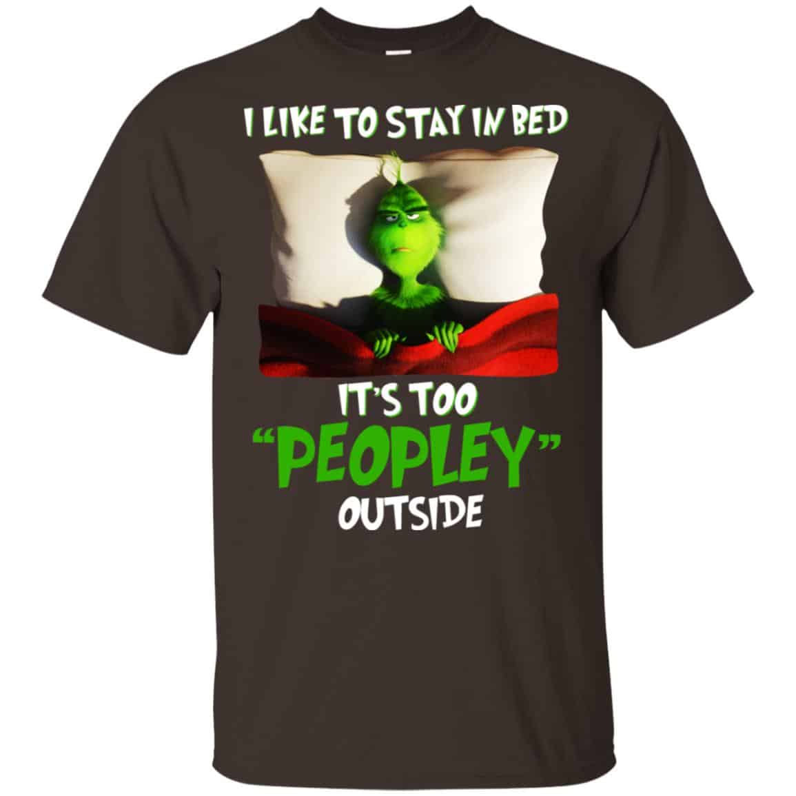 The Grinch: I Like To Stay In Bed It’s Too Peopley Outside T-Shirts, Hoodie, Tank