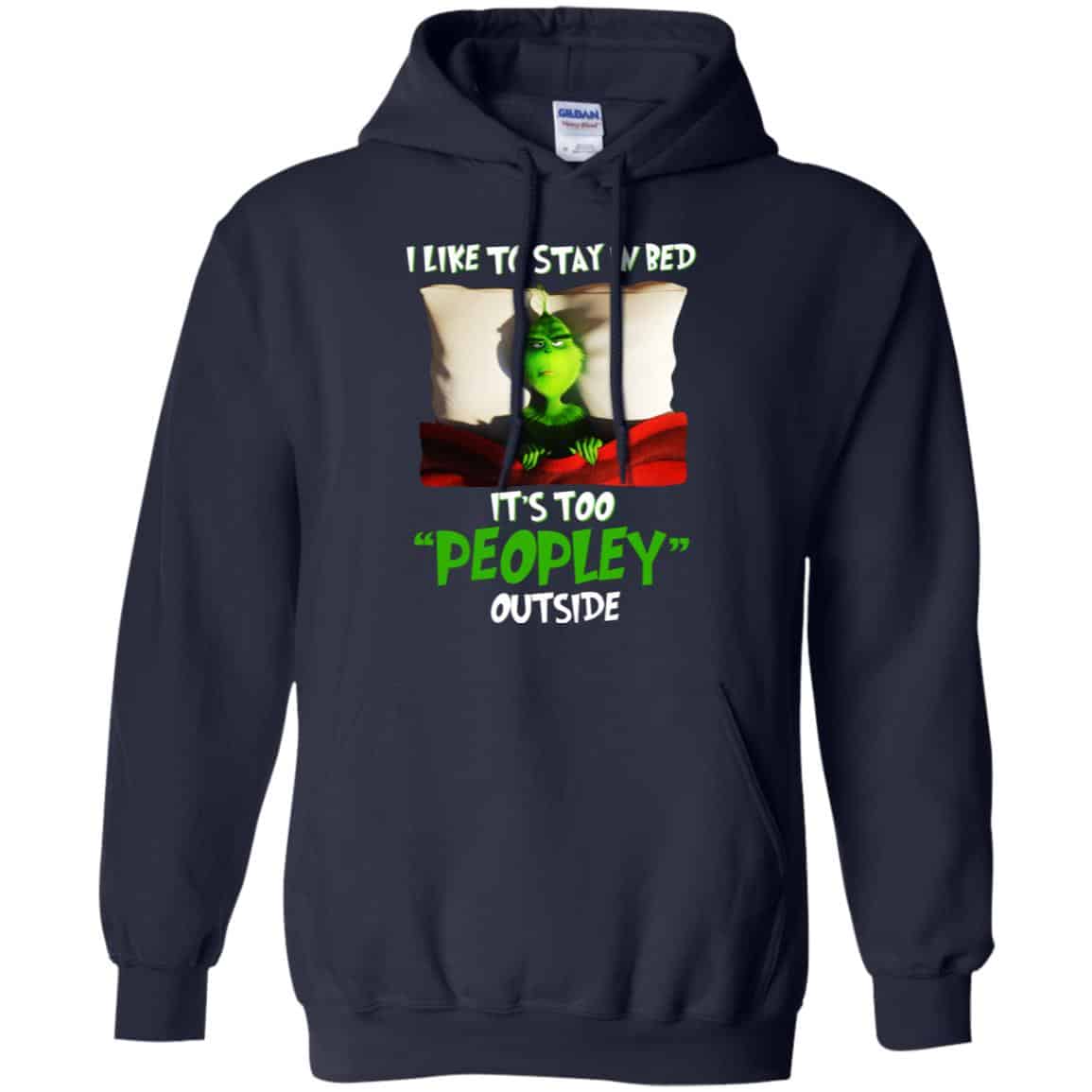 The Grinch: I Like To Stay In Bed It’s Too Peopley Outside T-Shirts, Hoodie, Tank