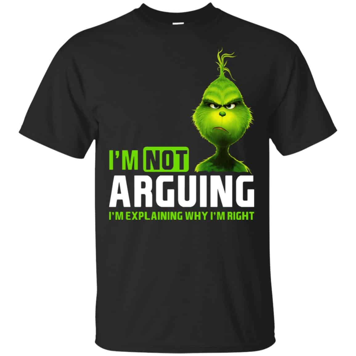 The Grinch: I’m Not Arguing I’m Explaining Why I’m Right T-Shirts, Hoodie, Tank
