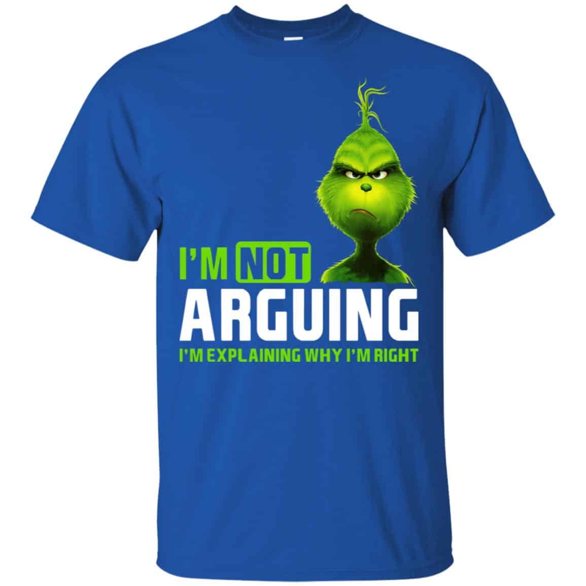 The Grinch: I’m Not Arguing I’m Explaining Why I’m Right T-Shirts, Hoodie, Tank