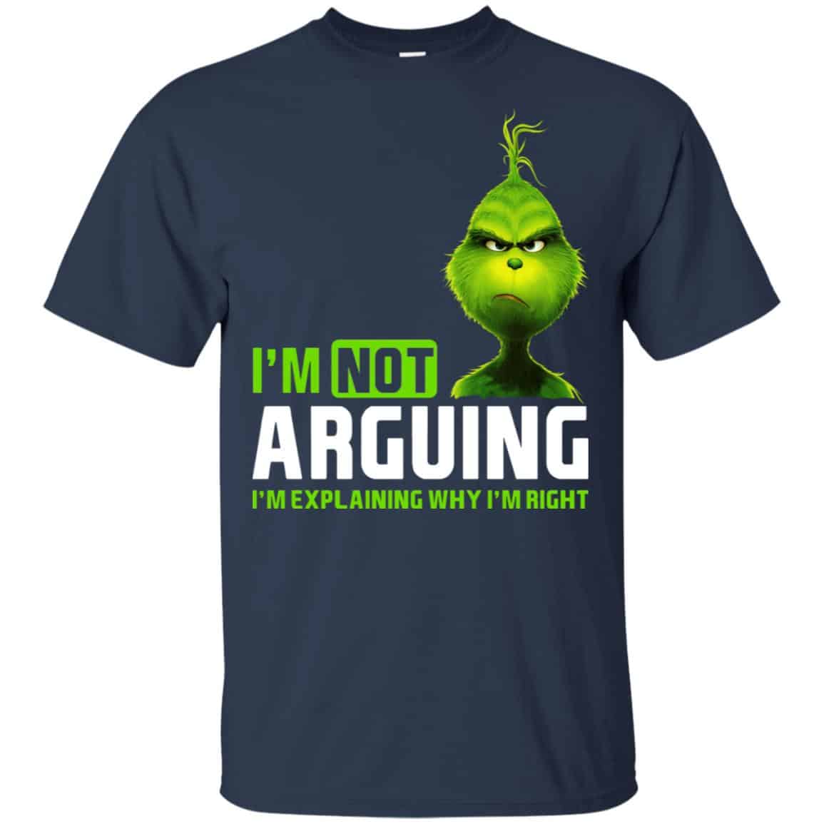 The Grinch: I’m Not Arguing I’m Explaining Why I’m Right T-Shirts, Hoodie, Tank
