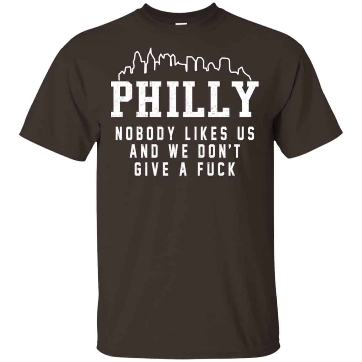 Philly Nobody Likes Us And We Don’t Give A Fuck Shirt, Hoodie, Tank